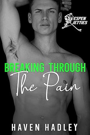 Breaking Through the Pain by Haven Hadley