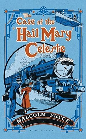 The Case of the 'Hail Mary' Celeste: The Case Files of Jack Wenlock, Railway Detective by Malcolm Pryce