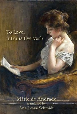 To Love, intransitive verb by Mário de Andrade, Viviane Carvalho Da Annunciação