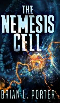 The Nemesis Cell by Brian L. Porter