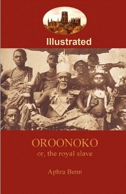 Oroonoko: or, the Royal Slave Illustrated by Aphra Behn