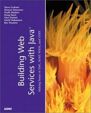 Building Web Services with Java: Making Sense of XML, Soap, Wsdl, and UDDI by Simeon Simeonov, Steve Graham, Toufic Boubez