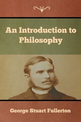 An Introduction to Philosophy by George Stuart Fullerton