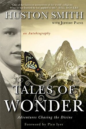 Tales of Wonder: Adventures Chasing the Divine, an Autobiography by Huston Smith