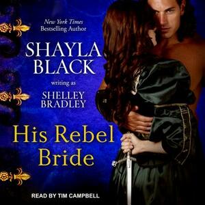His Rebel Bride by Shelley Bradley, Shayla Black