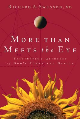 More Than Meets the Eye: Fascinating Glimpses of God's Power and Design by Richard A. Swenson