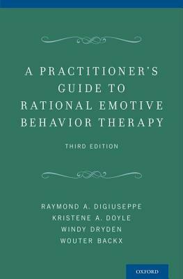 A Practitioner's Guide to Rational Emotive Behavior Therapy by Windy Dryden, Raymond A. Digiuseppe, Kristene A. Doyle