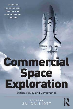 Commercial Space Exploration: Ethics, Policy and Governance by Jai Galliott