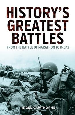 History's Greatest Battles: From the Battle of Marathon to D-Day by Nigel Cawthorne, Nigel Cawthorne