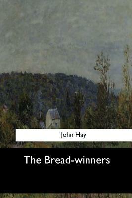 The Bread-winners by John Hay