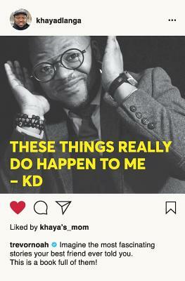 These Things Really Do Happen To Me by Khaya Dlanga