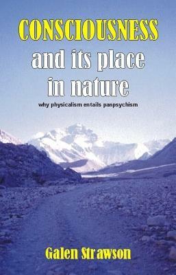 Consciousness and Its Place in Nature: Does Physicalism Entail Panpsychism? by Galen Strawson