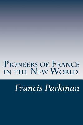 Pioneers of France in the New World by Francis Parkman