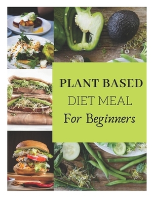 Plant Base Diet For beginners: Eazy and delicious Plant Based Lifestyle. A fresh guide to eat well. by Martin Scott