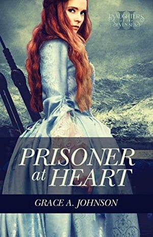 Prisoner at Heart by Grace A. Johnson