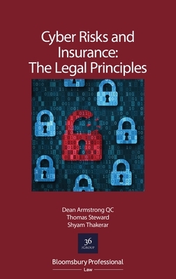 Cyber Risks and Insurance: The Legal Principles by Thomas Steward, Shyam Thakerar, Dean Armstrong Qc