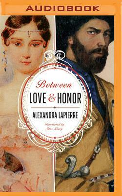 Between Love and Honor by Alexandra Lapierre