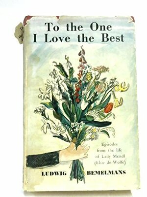 To the One I Love the Best: Episodes from the Life of Lady Mendl by Ludwig Bemelmans