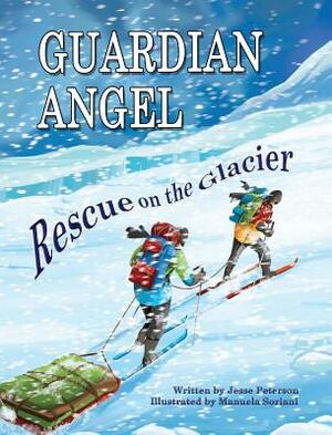 Guardian Angel - Rescue on the Glacier: A Motivating Children's Book About Challenging Pararescue Mission in Alaska by Jesse Peterson