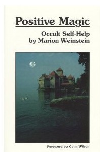 Positive Magic: Occult Self-Help by Marion Weinstein