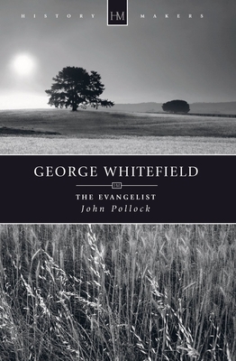 George Whitefield: The Evangelist by John Pollock
