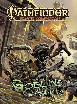 Pathfinder Player Companion: Goblins of Golarion by Andrew Hou, Richard Pett, Kevin Yan, Jeffrey Lai, Tyler Walpole, James Jacobs, Hal Maclean