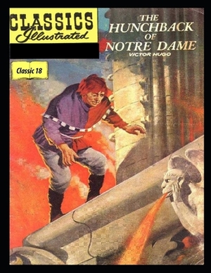 The Hunchback of Notre Dame: Classic Illustrated 18 by Victor Hugo