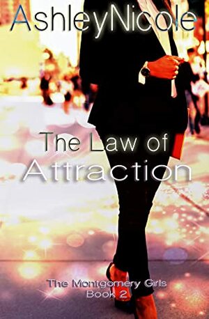 The Law of Attraction (The Montgomery Girls Book 2) by AshleyNicole, Erin B