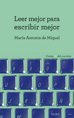 Leer mejor para escribir mejor by María Antonia de Miquel