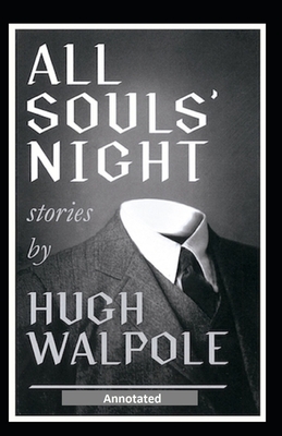 All Souls' Night, A Book of Stories Annotated by Hugh Walpole