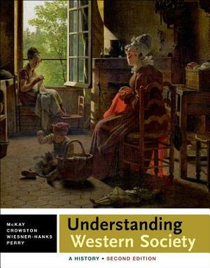 Understanding Western Society: Combined Volume: A History by Clare Haru Crowston, John P. McKay, Merry E. Wiesner-Hanks