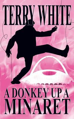 A Donkey Up A Minaret by Terry White