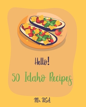Hello! 50 Idaho Recipes: Best Idaho Cookbook Ever For Beginners [Crab Cookbook, Sauces And Gravies Cookbook, Clam Cookbook, Clam Chowder Cookbo by USA