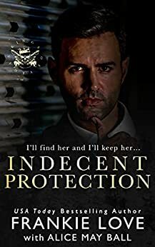 Indecent Protection: A Dark Mafia Romance by Frankie Love, Alice May Ball