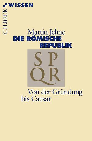 Die römische Republik: Von der Gründung bis Caesar by Tobia Moroder, Martin Jehne