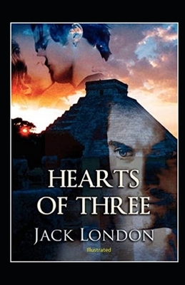 Hearts of Three Illustrated by Jack London