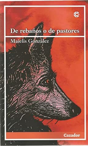 De rebaños o de pastores by Maielis González