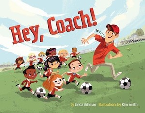 Hey, Coach! by Kim Smith, Linda Ashman