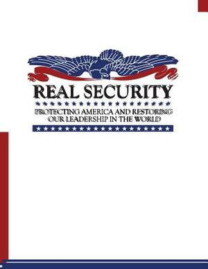 Real Security: Protecting America and Restoring Our Leadership in the World by United States Government