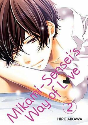 Mikami-sensei's Way of Love, Vol. 2 by Hiro Aikawa