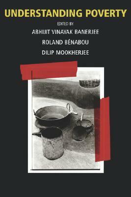 Understanding Poverty by Roland Benabou, Dilip Mookherjee, Abhijit V. Banerjee