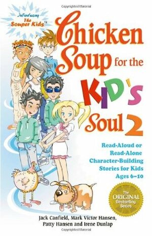 Chicken Soup for the Kid's Soul 2: Read Aloud or Read Alone Character-Building Stories for Kids Ages 6-10 (Chicken Soup for the Soul) by Jack Canfield, Patty Hansen, Mark Victor Hansen