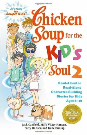 Chicken Soup for the Kid's Soul 2: Read Aloud or Read Alone Character-Building Stories for Kids Ages 6-10 (Chicken Soup for the Soul) by Patty Hansen, Mark Victor Hansen, Jack Canfield