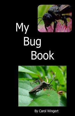 My Bug Book by Carol Wingert