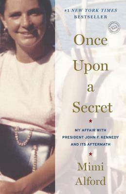 Once Upon a Secret: My Affair with President John F. Kennedy and Its Aftermath by Mimi Alford
