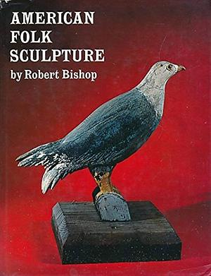 American Folk Sculpture by Robert Bishop