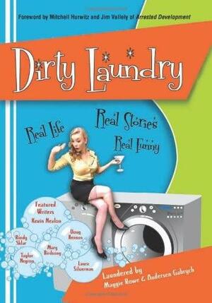 Dirty Laundry: Real Life. Real Stories. Real Funny by Amy Stiller, Richard Belzer, Andersen Gabrych, Stirling Gardner, Laura Silverman, Maggie Rowe, Mary Birdsong, Taylor Negron, Randy Sklar