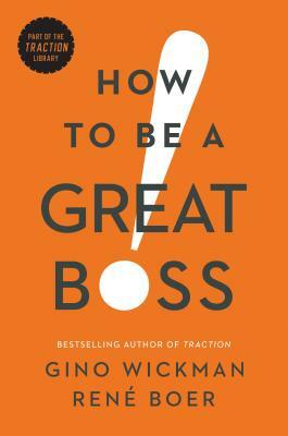 How to Be a Great Boss by Gino Wickman, René Boer