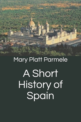 A Short History of Spain by Mary Platt Parmele