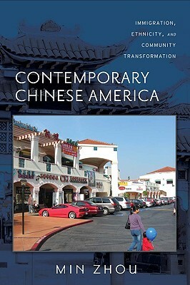 Contemporary Chinese America: Immigration, Ethnicity, and Community Transformation by Min Zhou